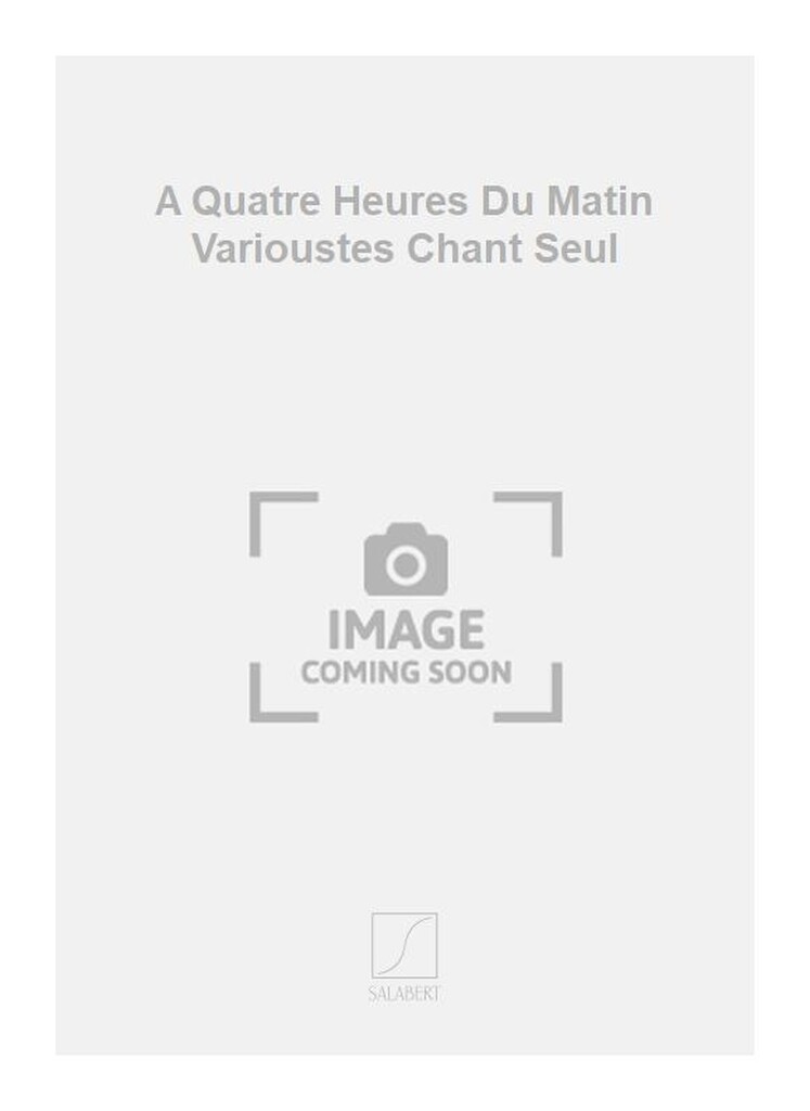 A Quatre Heures Du Matin Varioustes Chant Seul